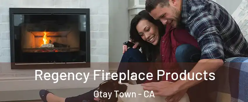 Regency Fireplace Products Otay Town - CA