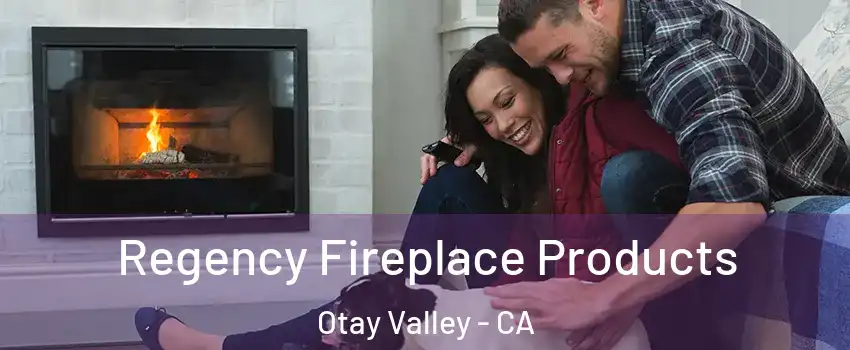 Regency Fireplace Products Otay Valley - CA