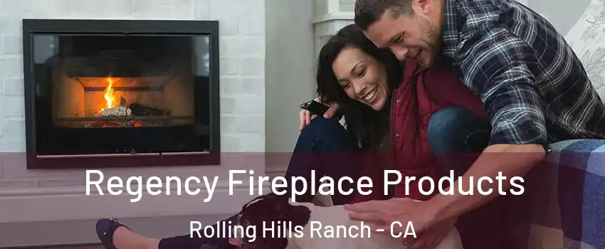 Regency Fireplace Products Rolling Hills Ranch - CA