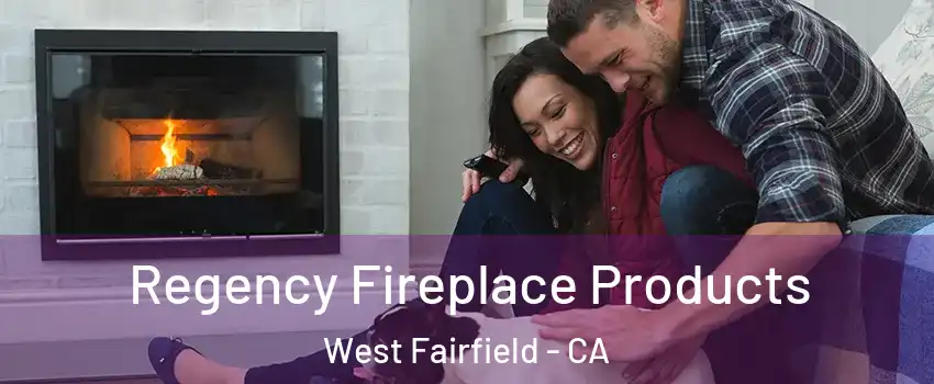 Regency Fireplace Products West Fairfield - CA