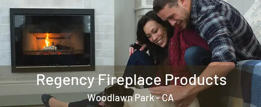 Regency Fireplace Products Woodlawn Park - CA