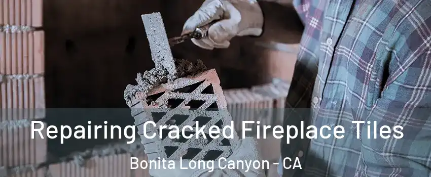 Repairing Cracked Fireplace Tiles Bonita Long Canyon - CA