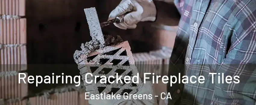 Repairing Cracked Fireplace Tiles Eastlake Greens - CA