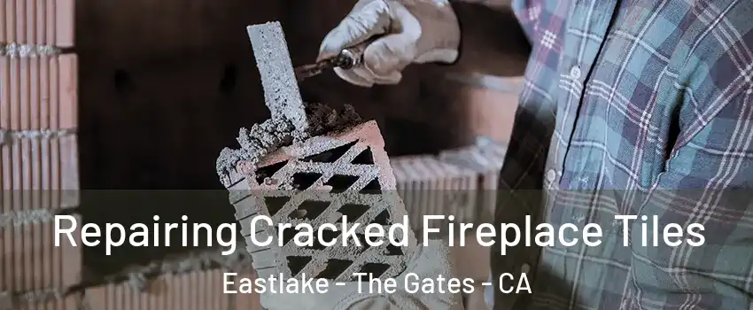 Repairing Cracked Fireplace Tiles Eastlake - The Gates - CA