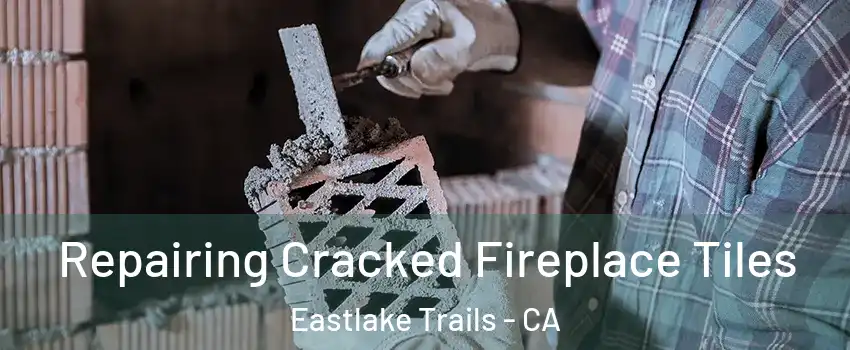 Repairing Cracked Fireplace Tiles Eastlake Trails - CA