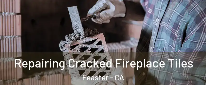 Repairing Cracked Fireplace Tiles Feaster - CA