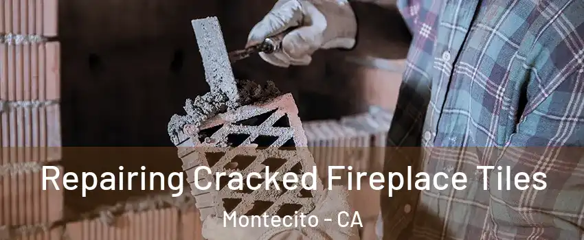 Repairing Cracked Fireplace Tiles Montecito - CA
