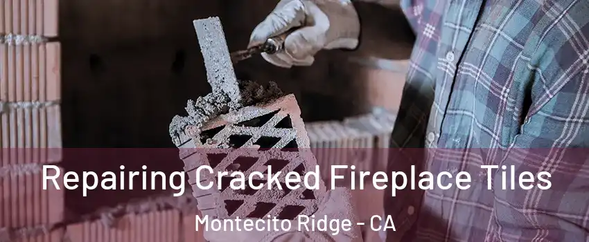 Repairing Cracked Fireplace Tiles Montecito Ridge - CA