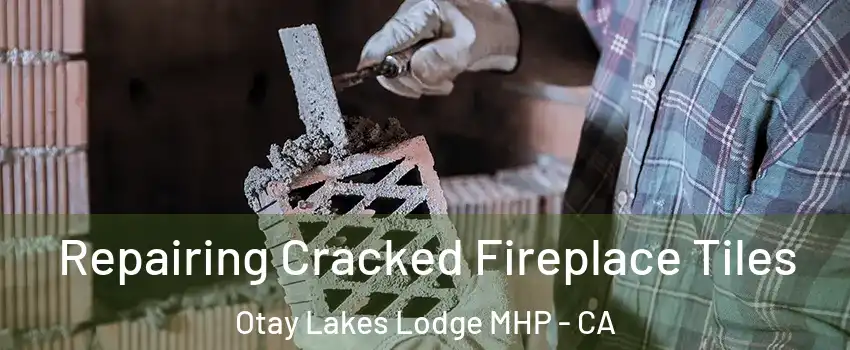Repairing Cracked Fireplace Tiles Otay Lakes Lodge MHP - CA