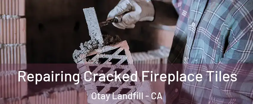 Repairing Cracked Fireplace Tiles Otay Landfill - CA