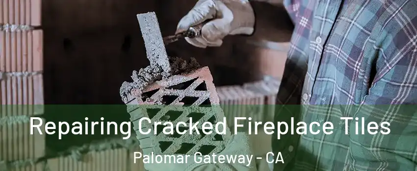 Repairing Cracked Fireplace Tiles Palomar Gateway - CA