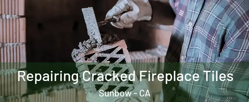 Repairing Cracked Fireplace Tiles Sunbow - CA