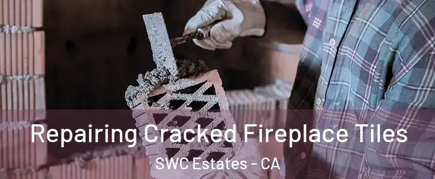 Repairing Cracked Fireplace Tiles SWC Estates - CA