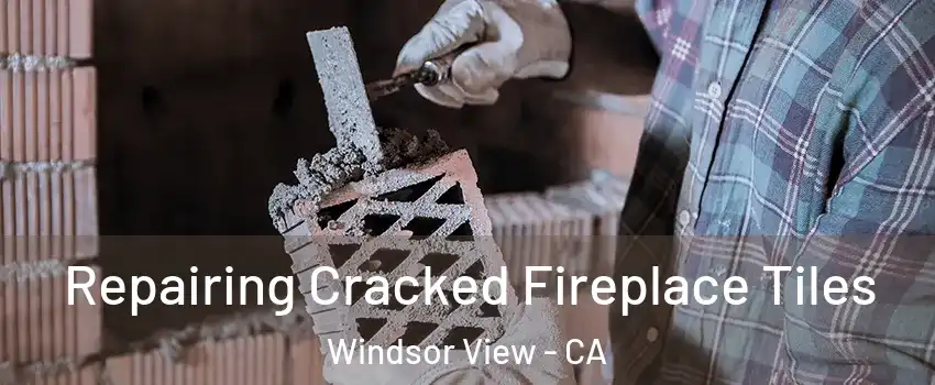 Repairing Cracked Fireplace Tiles Windsor View - CA