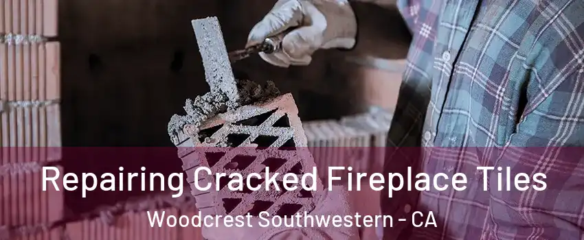 Repairing Cracked Fireplace Tiles Woodcrest Southwestern - CA