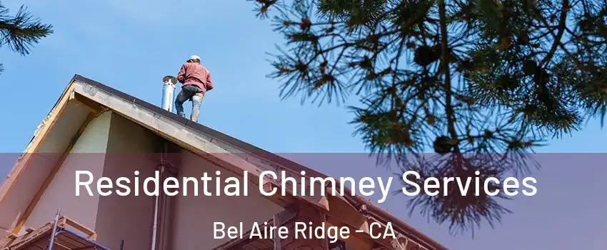 Residential Chimney Services Bel Aire Ridge - CA