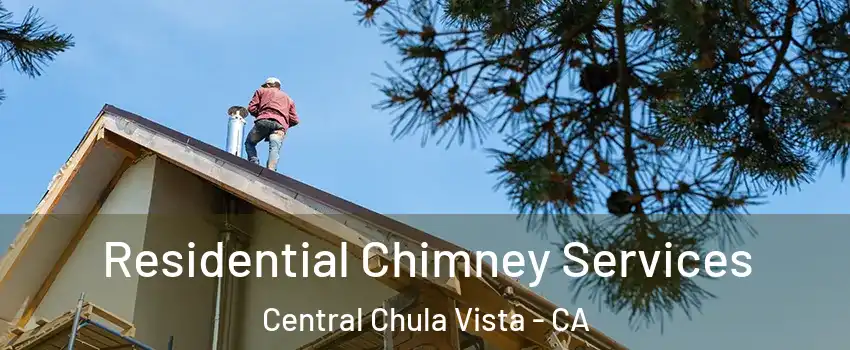 Residential Chimney Services Central Chula Vista - CA