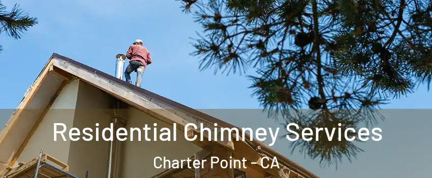 Residential Chimney Services Charter Point - CA