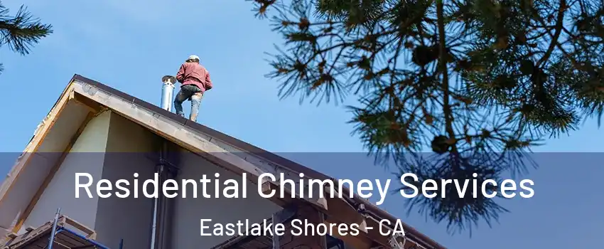 Residential Chimney Services Eastlake Shores - CA