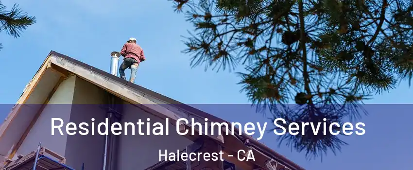 Residential Chimney Services Halecrest - CA
