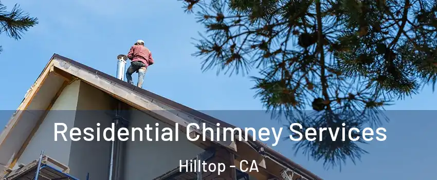 Residential Chimney Services Hilltop - CA