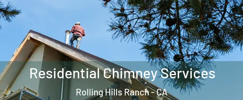 Residential Chimney Services Rolling Hills Ranch - CA