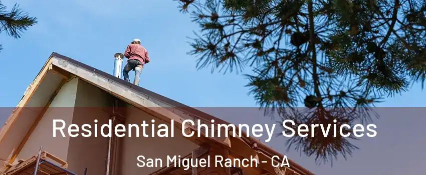 Residential Chimney Services San Miguel Ranch - CA