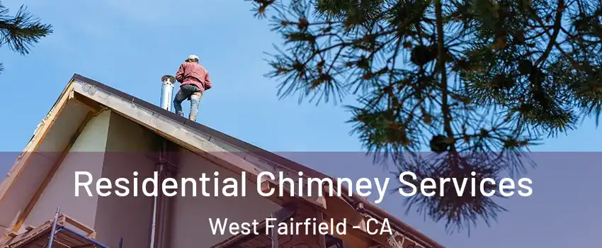 Residential Chimney Services West Fairfield - CA