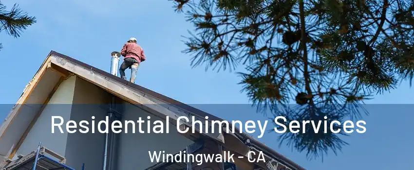 Residential Chimney Services Windingwalk - CA