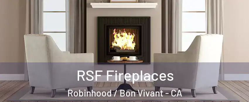 RSF Fireplaces Robinhood / Bon Vivant - CA