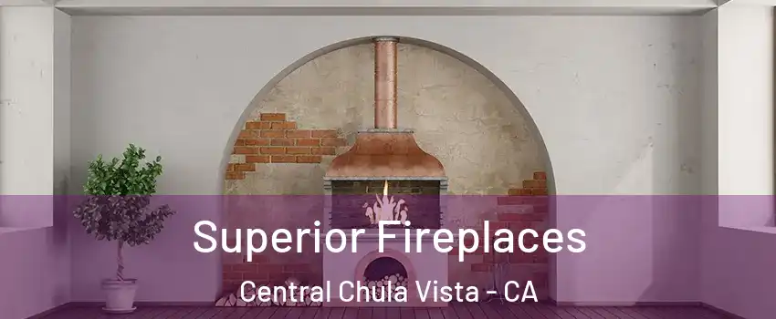 Superior Fireplaces Central Chula Vista - CA