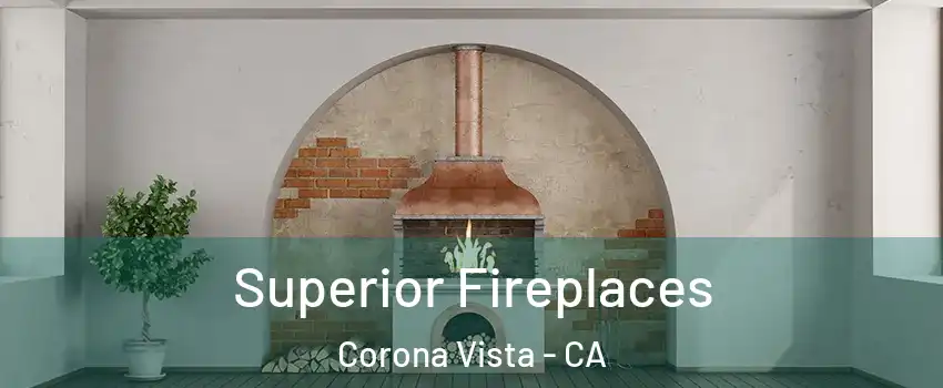 Superior Fireplaces Corona Vista - CA