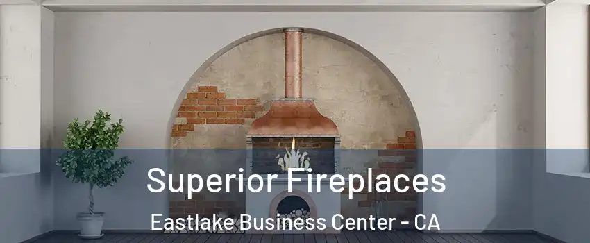 Superior Fireplaces Eastlake Business Center - CA