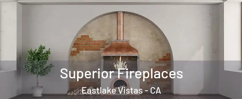 Superior Fireplaces Eastlake Vistas - CA