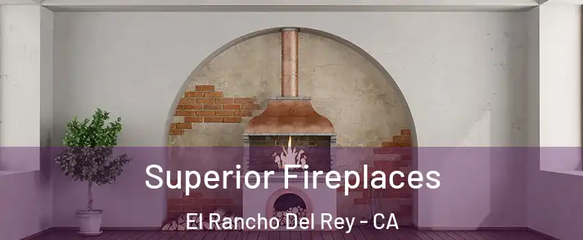 Superior Fireplaces El Rancho Del Rey - CA