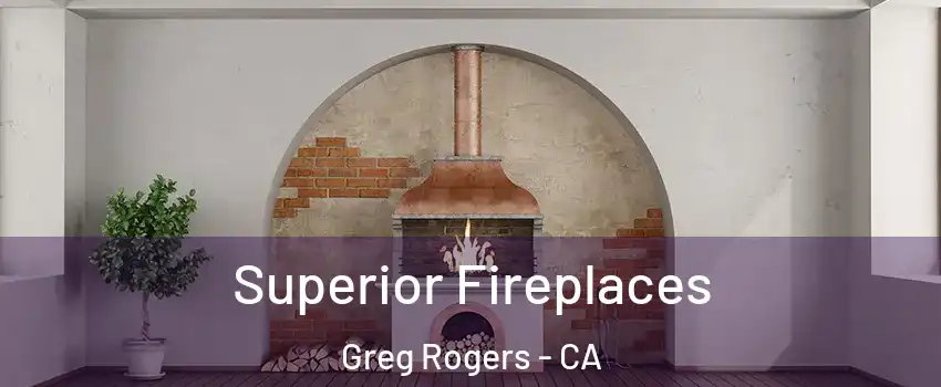 Superior Fireplaces Greg Rogers - CA