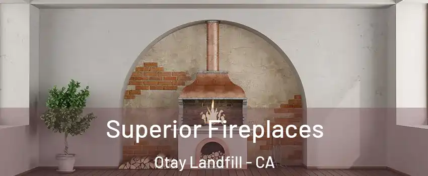 Superior Fireplaces Otay Landfill - CA