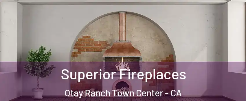 Superior Fireplaces Otay Ranch Town Center - CA