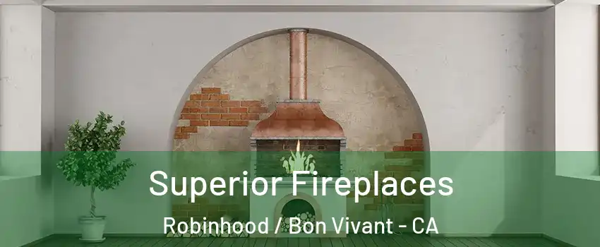 Superior Fireplaces Robinhood / Bon Vivant - CA