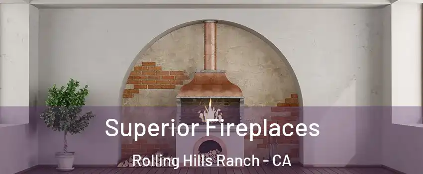 Superior Fireplaces Rolling Hills Ranch - CA