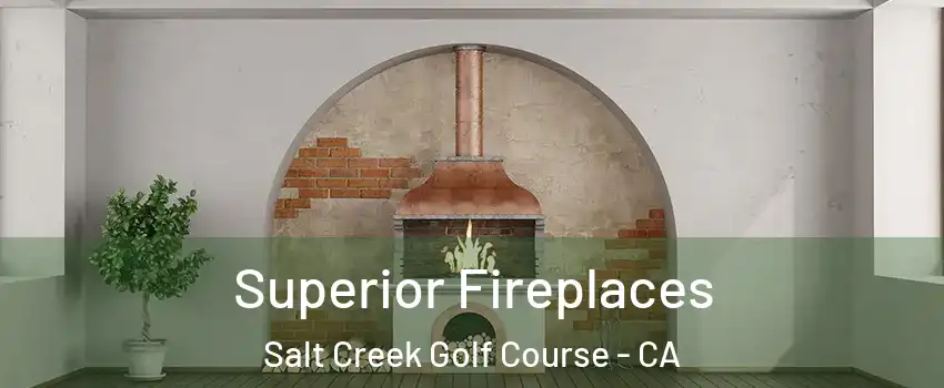 Superior Fireplaces Salt Creek Golf Course - CA