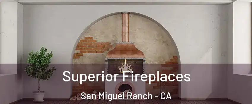 Superior Fireplaces San Miguel Ranch - CA