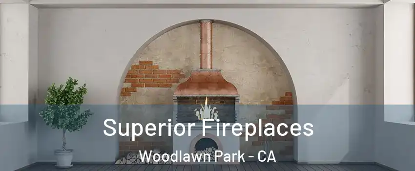 Superior Fireplaces Woodlawn Park - CA