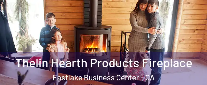 Thelin Hearth Products Fireplace Eastlake Business Center - CA