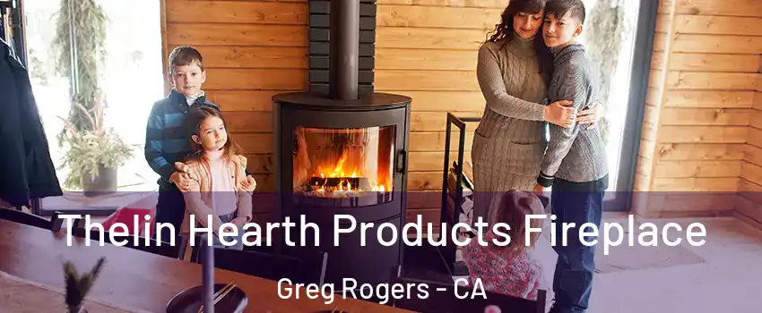 Thelin Hearth Products Fireplace Greg Rogers - CA