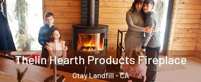 Thelin Hearth Products Fireplace Otay Landfill - CA