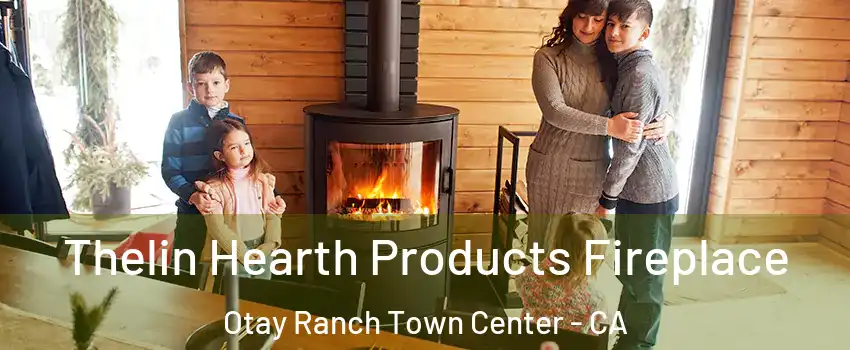 Thelin Hearth Products Fireplace Otay Ranch Town Center - CA