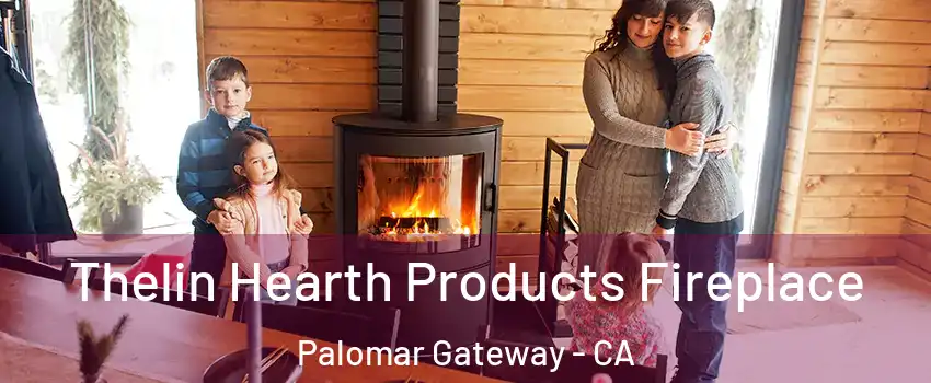 Thelin Hearth Products Fireplace Palomar Gateway - CA