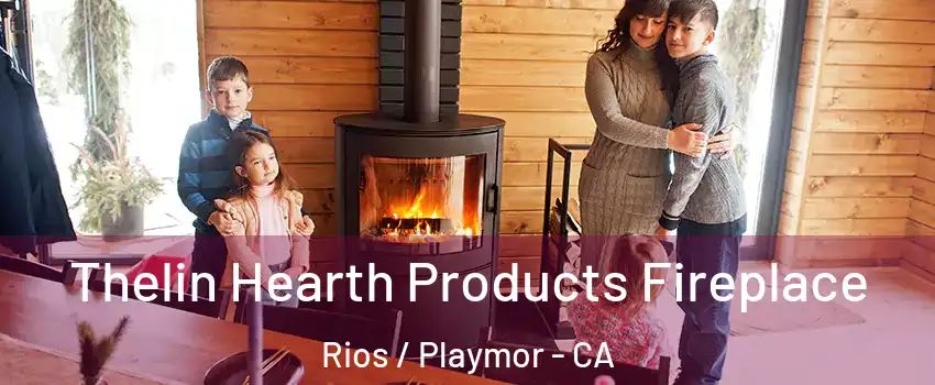 Thelin Hearth Products Fireplace Rios / Playmor - CA