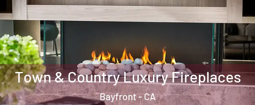 Town & Country Luxury Fireplaces Bayfront - CA